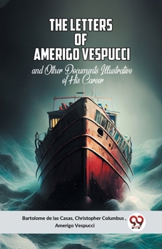 Paperback The Letters Of Amerigo Vespucci And Other Documents Illustrative Of His Career Book