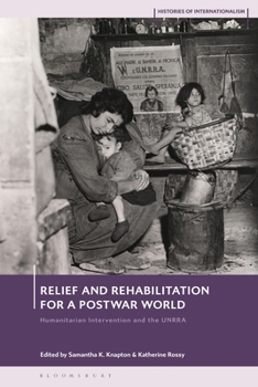 Hardcover Relief and Rehabilitation for a Post-War World: Humanitarian Intervention and the Unrra Book