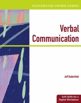Paperback Illustrated Course Guides: Verbal Communication - Soft Skills for a Digital Workplace (Available Titles Skills Assessment Manager (SAM) - Office 2010) Book