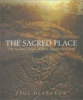 Hardcover The Sacred Place: The Ancient Origin of Holy and Mystical Sites Book