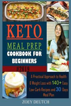 Paperback Keto Meal Prep Cookbook For Beginners #2019: A Practical Approach to Health & Weight Loss with 140+ Easy Low-Carb Recipes and 30 Days Meal Plan (Keto Book