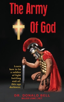 Paperback The Army of God: Learn how to be a soldier of light battling end-of-this-age darkness. Book