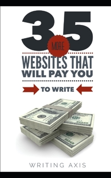 Paperback 35 More Websites that Will Pay You to Write: A Must-Read for Writers Looking for Work from Home Jobs with Great Pay Book