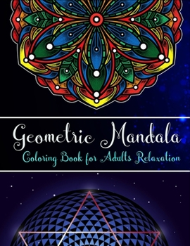 Paperback Geometric Mandalas coloring book for adults relaxation: An Adult Coloring Book with 100 Unique Geometric Mandalas for Relaxation and Stress Relief Book