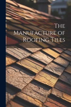 Paperback The Manufacture of Roofing Tiles Book