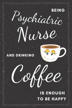 Paperback Psychiatric Nurse & Drinking Coffee Notebook: Funny Gifts Ideas for Men/Women on Birthday Retirement or Christmas - Humorous Lined Journal to Writing Book