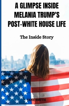 Paperback A Glimpse Inside Melania Trump's Post-White House Life: The Inside Story Book