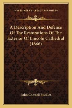 A Description And Defense Of The Restorations Of The Exterior Of Lincoln Cathedral