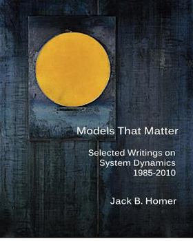 Paperback Models That Matter: Selected Writings on System Dynamics 1985-2010 Book