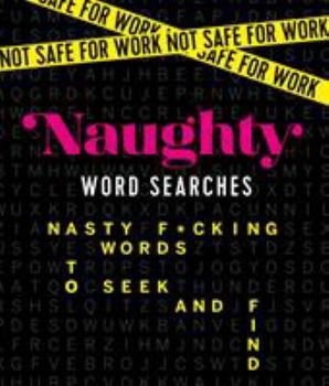 Paperback Not Safe for Work: Naughty Word Searches: Nasty F*cking Words to Seek and Find Book