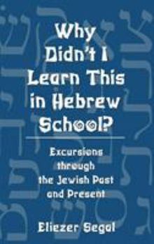Hardcover Why Didn't I Learn This in Hebrew School?: Excursions Through the Jewish Past and Present Book