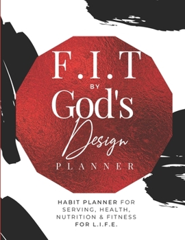 F.I.T By God's Design Planner: Habit Planner for Serving, Health, Nutrition & Fitness for L.I.F.E.
