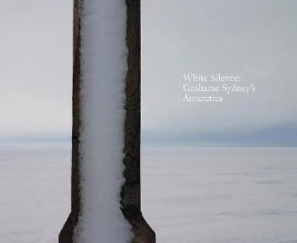 Hardcover White Silence: Grahame Sydney's Antarctica Book