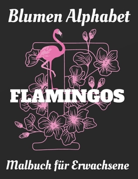 Paperback Malbuch für Erwachsene: Blumen Alphabet Flamingos [German] Book