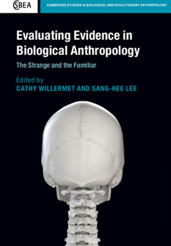 Evaluating Evidence in Biological Anthropology : The Strange and the Familiar - Book  of the Cambridge Studies in Biological and Evolutionary Anthropology