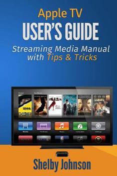 Paperback Apple TV User's Guide: Streaming Media Manual with Tips & Tricks Book