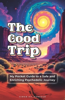 Paperback The Good Trip: My Pocket Guide to a Safe and Enriching Psychedelic Journey Book