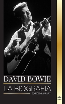 Paperback David Bowie: La biografía de un legendario cantante, compositor, músico y actor inglés de rock and roll [Spanish] Book