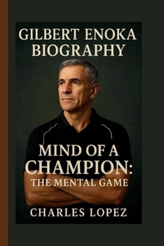 GILBERT ENOKA: MIND OF A CHAMPION: THE MENTAL GAME