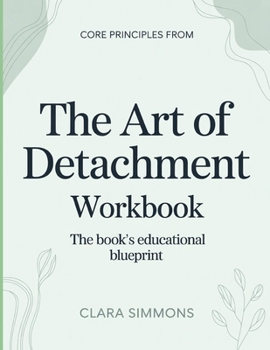 Paperback Core Principles From The Art Of Detachment: The Book's Educational Blueprint Book