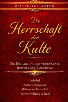 Die Herrschaft der Kulte: Die Entlarvung des verborgenen Reiches der Täuschung (German Edition)
