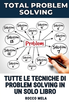 Paperback Total Problem Solving: Tutte le tecniche per risolvere i problemi in un solo manuale! [Italian] Book