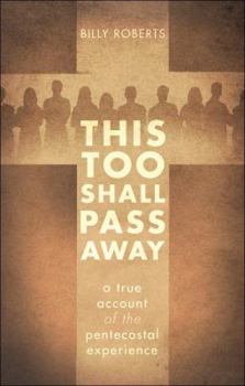 Paperback This Too Shall Pass Away: A True Account of the Pentecostal Experience Book