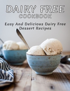Paperback Dairy Free Cookbook: Easy and Delicious Dairy Free Dessert Recipes Book
