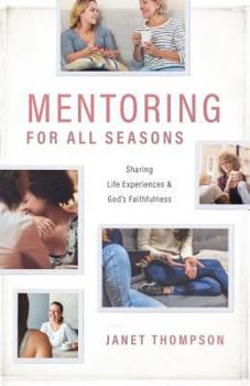 Paperback Mentoring for All Seasons: Sharing Life's Experiences and God's Faithfulness Book