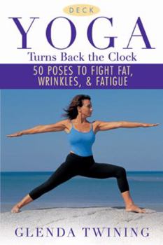 Cards Yoga Turns Back the Clock Deck: 50 Poses to Fight Fat, Wrinkles, and Fatigue Book