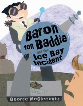Hardcover Baron Von Baddie and the Ice Ray Incident Book