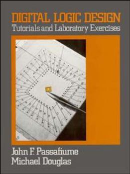 Paperback Digital Logic Design: Tutorial and Laboratory Exercises Book