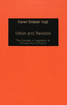 Hardcover Vision and Revision: The Concept of Inspiration in Thomas Mann's Fiction Book