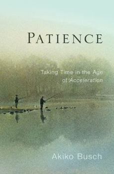 Hardcover Patience: Taking Time in an Age of Acceleration Book