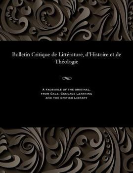 Bulletin Critique de Littérature, d'Histoire Et de Théologie
