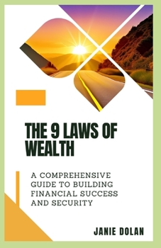 Paperback The 9 Laws of Wealth: A Comprehensive Guide to Building Financial Success and Security Book