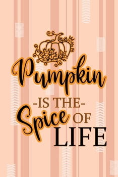 Pumpkin Is The Spice Of Life: All Purpose 6x9 Blank Lined Notebook Journal Way Better Than A Card Trendy Unique Gift Pink and Cream Pumpking