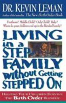 Paperback Living in a Step-Family Without Getting Stepped on: Helping Your Children Survive the Birth Order Blender Book