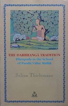 Hardcover The Darbhanga Tradition: Dhrupada in the School of Pandit Vidur Mallik Book