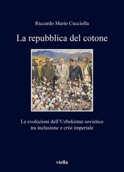 Paperback La Repubblica del Cotone: Le Evoluzioni Dell'uzbekistan Sovietico Tra Inclusione E Crisi Imperiale [Italian] Book