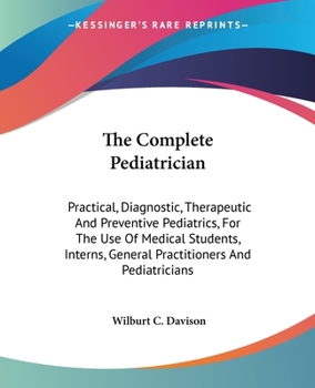 Paperback The Complete Pediatrician: Practical, Diagnostic, Therapeutic And Preventive Pediatrics, For The Use Of Medical Students, Interns, General Practi Book