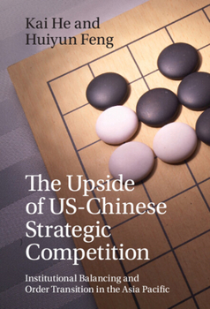 Paperback The Upside of Us-Chinese Strategic Competition: Institutional Balancing and Order Transition in the Asia Pacific Book