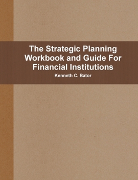 Paperback The Strategic Planning Workbook and Guide For Financial Institutions Book