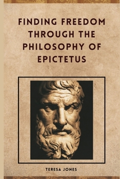 Paperback Finding Freedom Through The Philosophy Of Epictetus Book