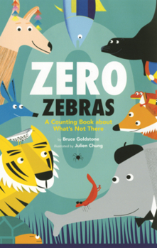 Zero Zebras: A Counting Book about What's Not There
