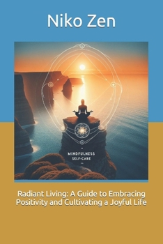 Paperback Radiant Living: A Guide to Embracing Positivity and Cultivating a Joyful Life Book