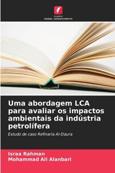 Uma abordagem LCA para avaliar os impactos ambientais da indústria petrolífera (Portuguese Edition)