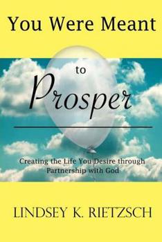 Paperback You Were Meant to Prosper: Creating the Life You Desire through Partnership with God Book