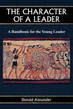 Paperback The Character of a Leader: A Handbook for the Young Leader Book