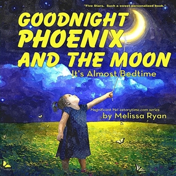 Paperback Goodnight Phoenix and the Moon, It's Almost Bedtime: Personalized Children's Books, Personalized Gifts, and Bedtime Stories Book